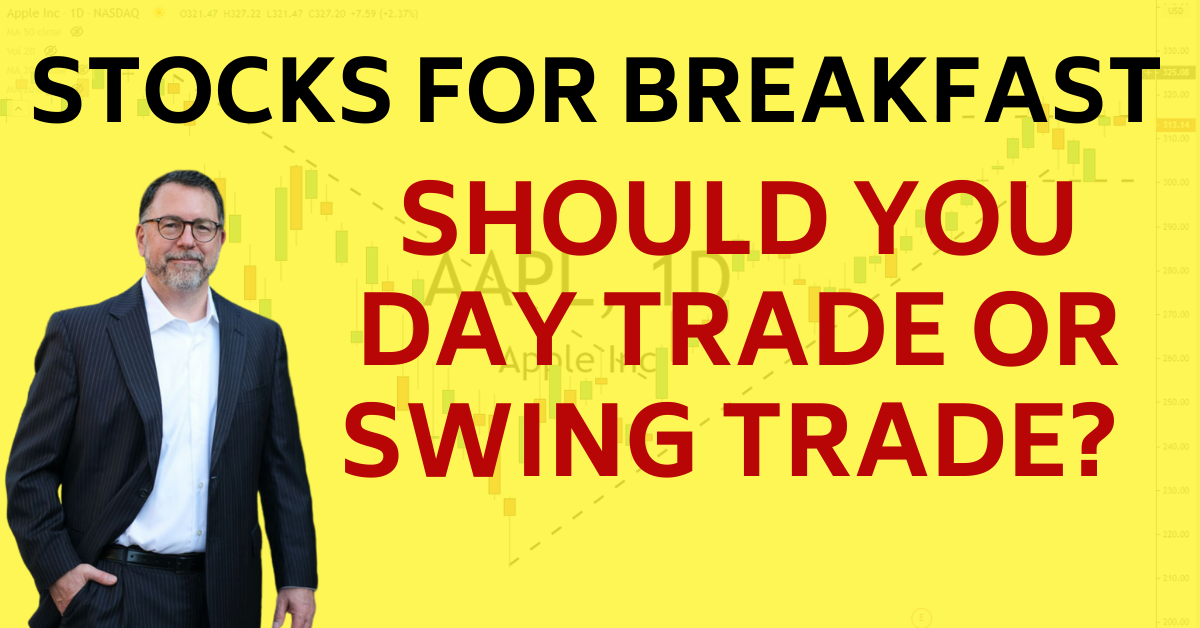 Stocks for Breakfast Should You Day Trade or Swing Trade