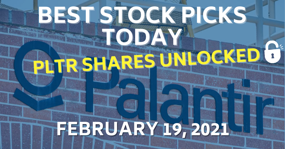 PLTR Stock Shares Unlocked Best Stock Picks Today 2-19-21