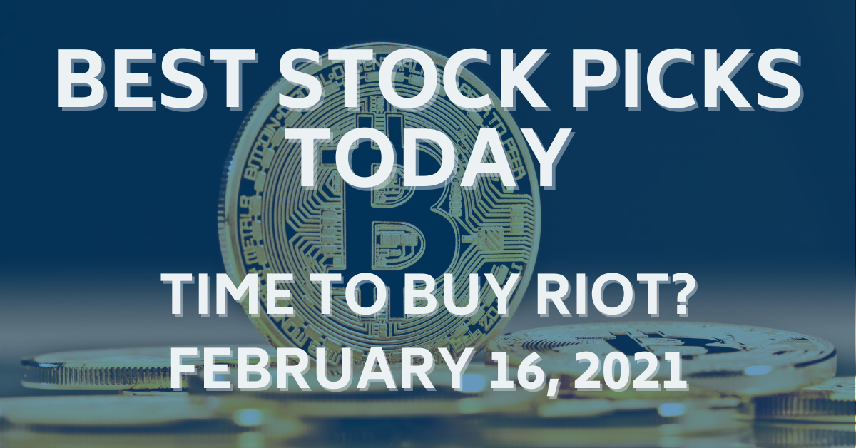 RIOT Stock News Bitcoin Mining Best Stock Picks Today 2-16-21