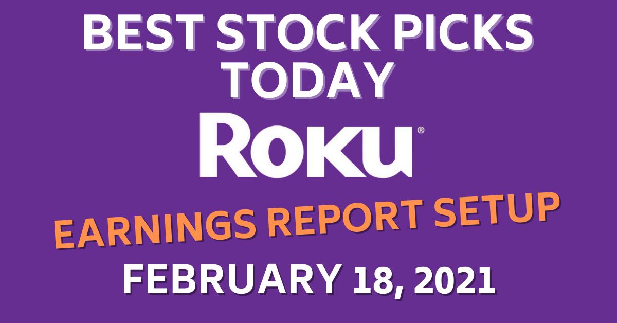 ROKU Stock Earnings Best Stock Picks Today 2-28-21