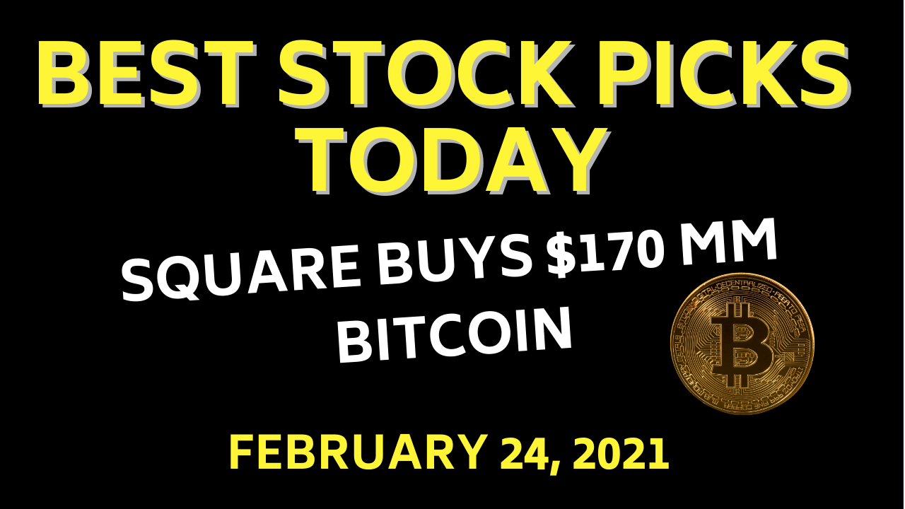 SQ Buys Bitcoin Square Earnings Report Best Stock Picks Today 2-24-21